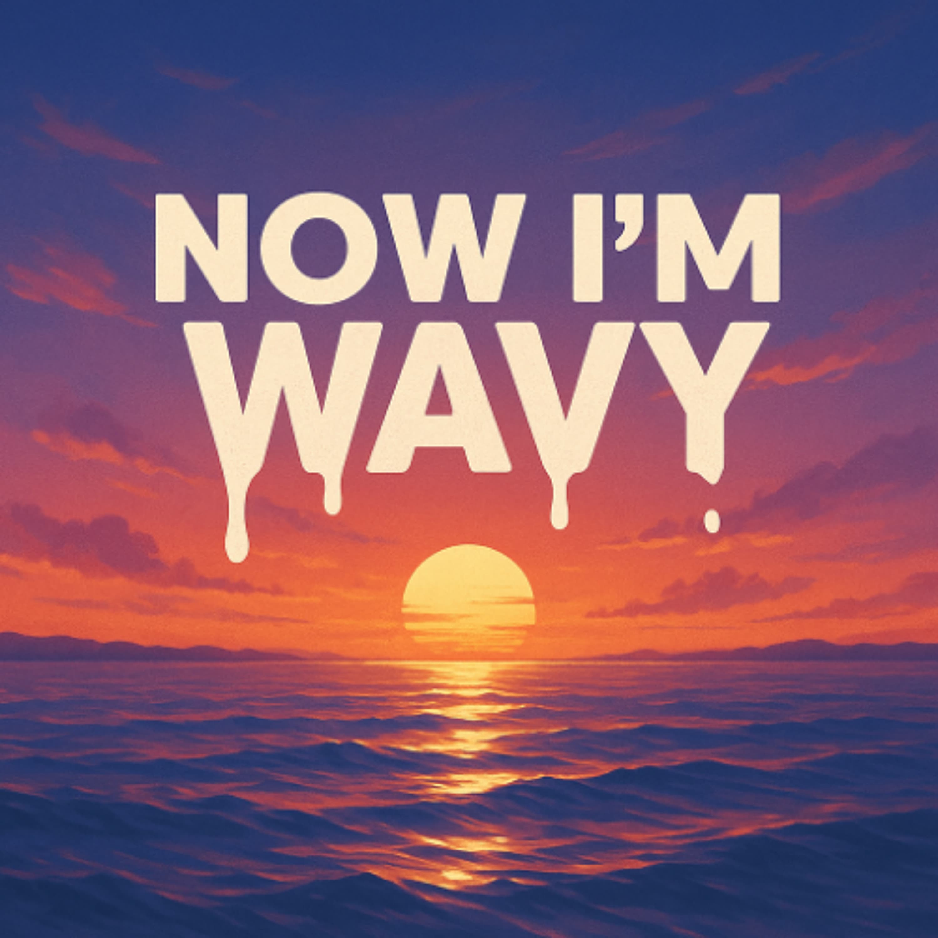 NOW IM WAVY artwork