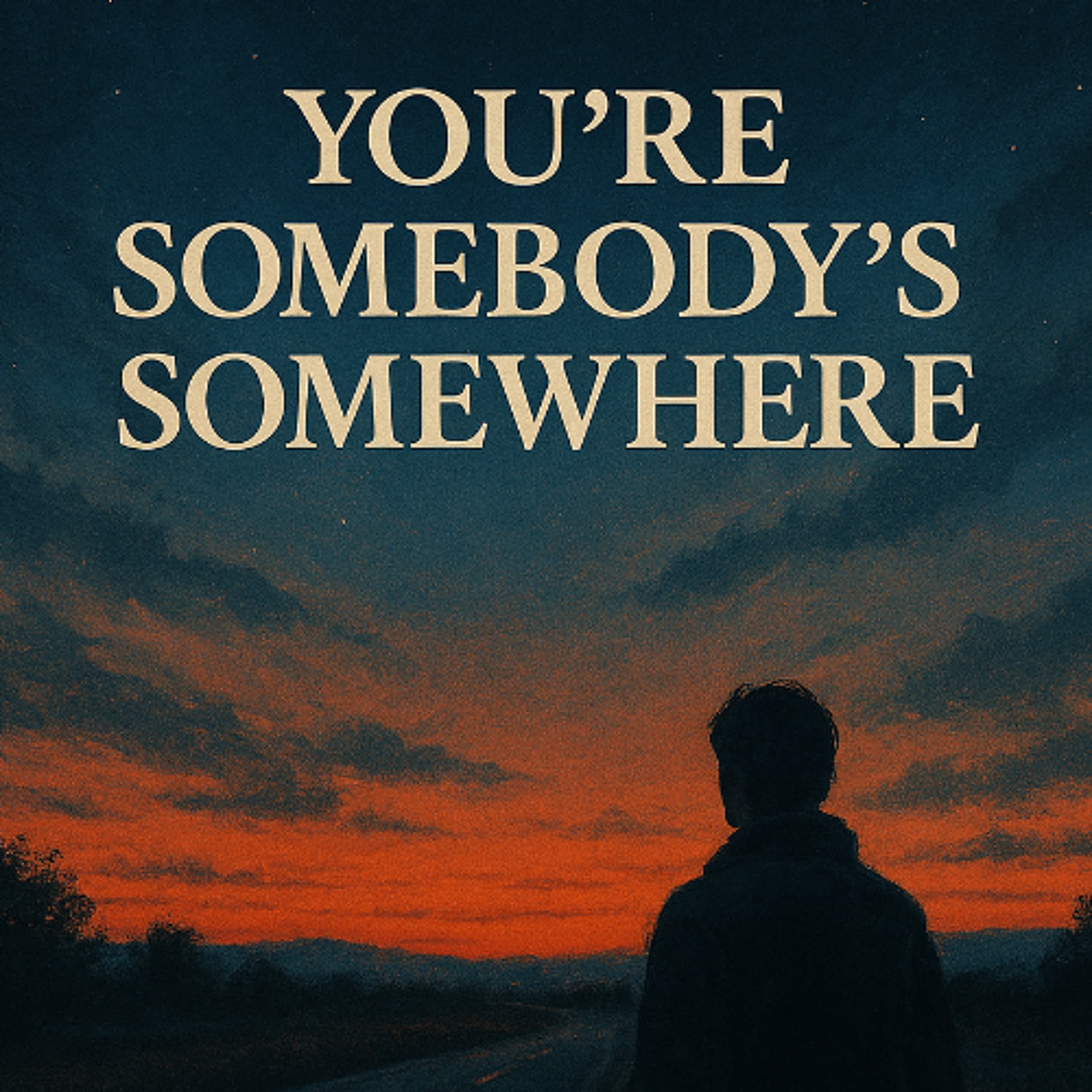 You're Somebody's Somewhere artwork